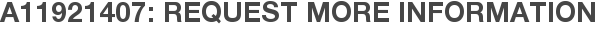A11921407: Request More Information