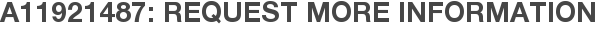 A11921487: Request More Information