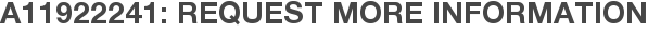 A11922241: Request More Information