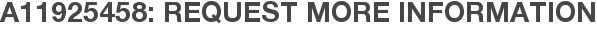 A11925458: Request More Information