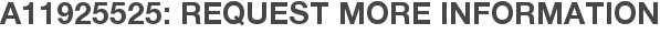 A11925525: Request More Information