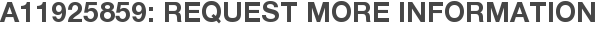 A11925859: Request More Information