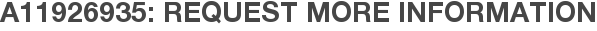 A11926935: Request More Information