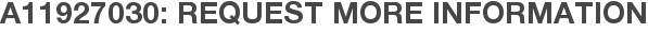 A11927030: Request More Information