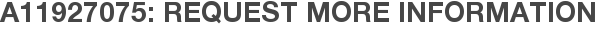 A11927075: Request More Information