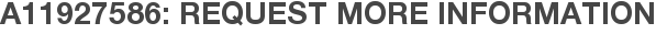 A11927586: Request More Information