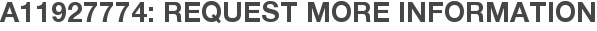 A11927774: Request More Information