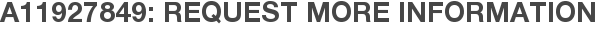 A11927849: Request More Information