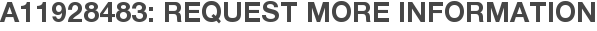 A11928483: Request More Information