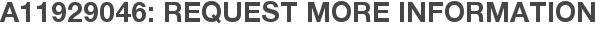 A11929046: Request More Information