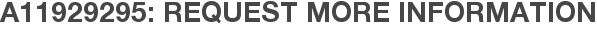A11929295: Request More Information