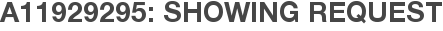 A11929295: Showing Request