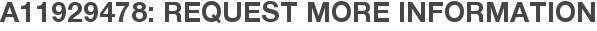 A11929478: Request More Information