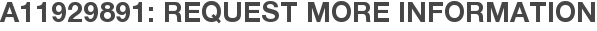 A11929891: Request More Information