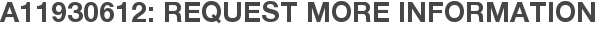 A11930612: Request More Information