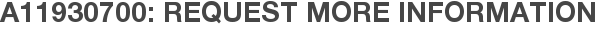A11930700: Request More Information