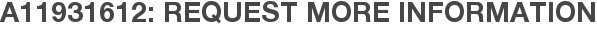 A11931612: Request More Information