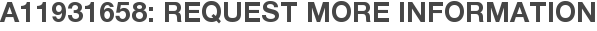 A11931658: Request More Information
