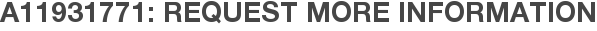 A11931771: Request More Information