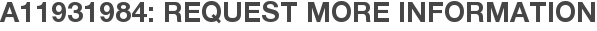 A11931984: Request More Information