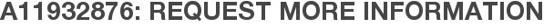 A11932876: Request More Information