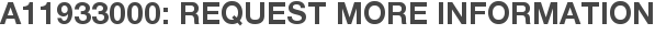 A11933000: Request More Information