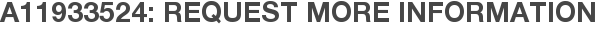 A11933524: Request More Information