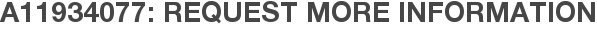 A11934077: Request More Information