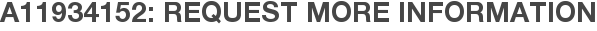 A11934152: Request More Information