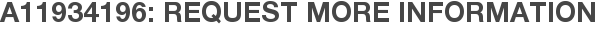 A11934196: Request More Information