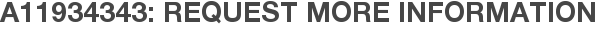 A11934343: Request More Information