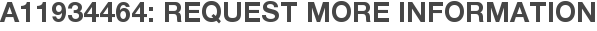 A11934464: Request More Information