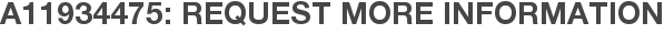 A11934475: Request More Information