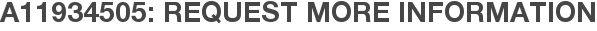 A11934505: Request More Information