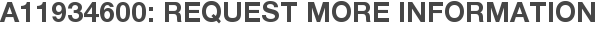 A11934600: Request More Information