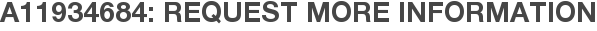 A11934684: Request More Information