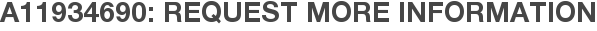 A11934690: Request More Information
