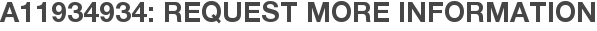 A11934934: Request More Information