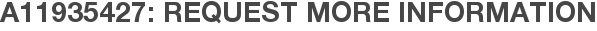A11935427: Request More Information