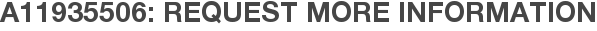 A11935506: Request More Information