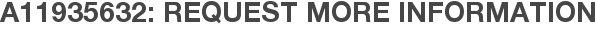 A11935632: Request More Information