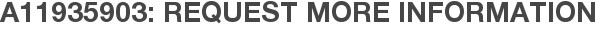 A11935903: Request More Information
