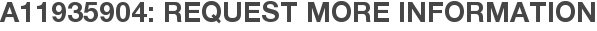 A11935904: Request More Information