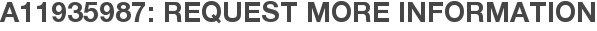A11935987: Request More Information