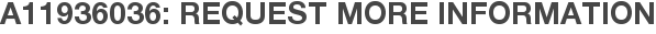 A11936036: Request More Information