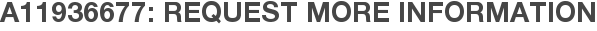 A11936677: Request More Information