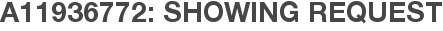 A11936772: Showing Request