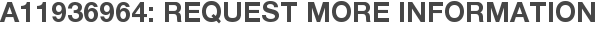 A11936964: Request More Information