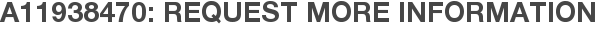 A11938470: Request More Information