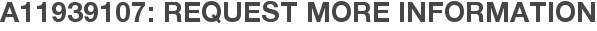A11939107: Request More Information